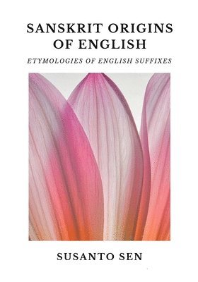 bokomslag Sanskrit Origins of English: Etymologies of English Suffixes