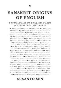 bokomslag Sanskrit Origins of English: Etymologies of English Words (chitinlike- coronary)