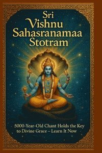 bokomslag Sri Vishnu Sahasranama Stotram: 5000-Year-Old Chant Holds the Key to Divine Grace - Learn It Now!