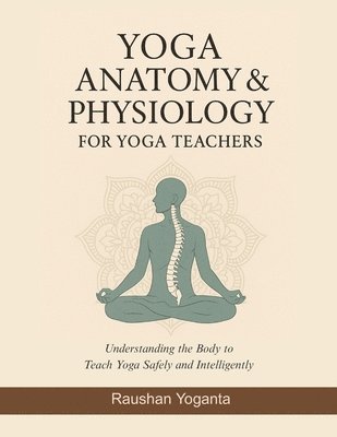 bokomslag Yoga Anatomy & Physiology for Yoga Teachers