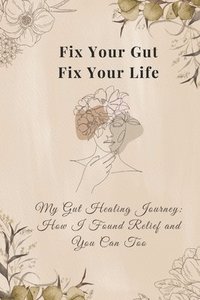 bokomslag Fix Your Gut, Fix Your Life