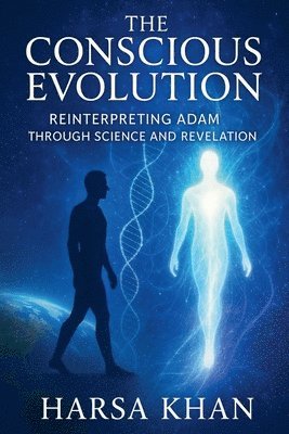 Conscious Evolution: Reinterpreting Adam Through Science and Revelation (EditionFirst Edition )