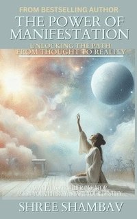 bokomslag The Power of Manifestation: Unlocking the Path from Thought to Reality
