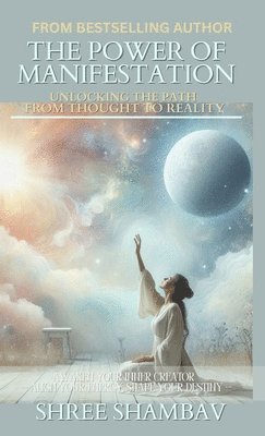 Power of Manifestation: Unlocking the Path from Thought to Reality