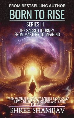 bokomslag Born to Rise: The Sacred Journey from Mastery to Meaning