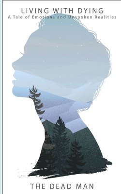 bokomslag Living With Dying: A Tale of Emotions and Unspoken Realities
