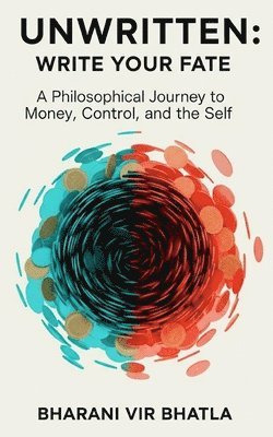 bokomslag Unwritten: Write your fate: A Philosophical Journey to Money, Control, and the Self