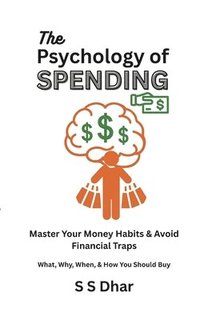 bokomslag The Psychology of Spending: Master Your Money Habits & Avoid Financial Traps
