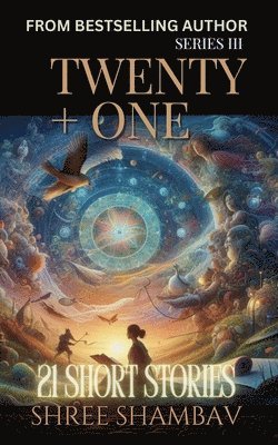 Twenty + One - 21 Short Stories - Series III