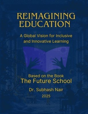 bokomslag Reimagining Education: A Global Vision for Inclusive and Innovative Learning