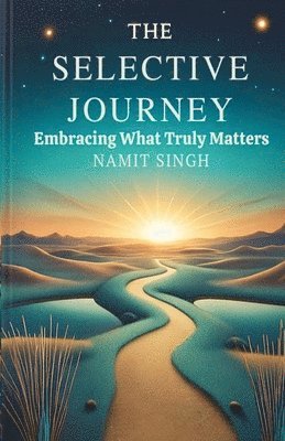 bokomslag The Selective Journey: Embracing What Truly Matters