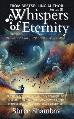 Whispers of Eternity: A Symphony of Soulful Verses Series - III