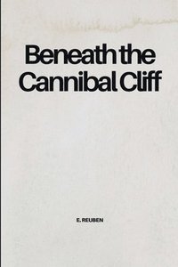 bokomslag Beneath the Cannibal Cliff