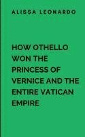 bokomslag How Othello Won The Princess Of Vernice And The Entire Vatican Empire