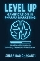 Subba Rao Chaganti - Level Up: Gamification in Pharma Marketing, Inbunden