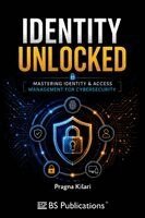 Pragna Kilari - Identity Unlocked -Mastering Identity & Access Management for Cybersecurity, Häftad