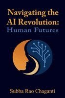 Subba Rao Chaganti - Navigating the AI Revolution with Purpose and Agency: Human Futures, Häftad. Tillgänglighet: Lägg i varukorg