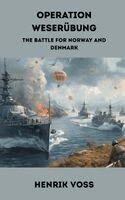 Henrik Voss - Operation Weserubung: The Battle for Norway and Denmark, Inbunden