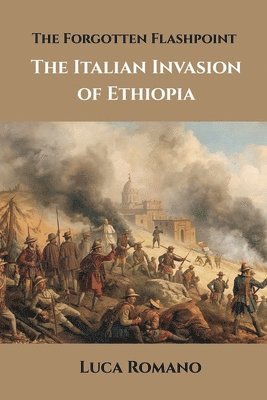 The Forgotten Flashpoint: The Italian Invasion of Ethiopia