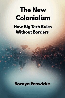Soraya Fenwicke - New Colonialism: How Big Tech Rules Without Borders, Häftad. Tillgänglighet: Lägg i varukorg