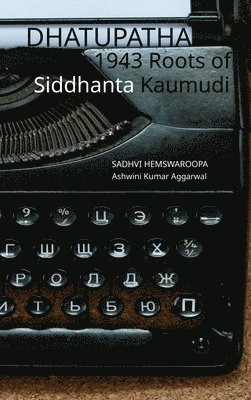 Ashwini Kumar Aggarwal, Sadhvi Hemswaroopa - Dhatupatha 1943 Roots of Siddhanta Kaumudi, Inbunden