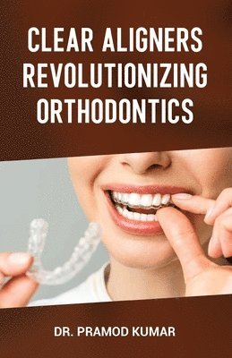 bokomslag Clear Aligners Revolutionizing Orthodontics