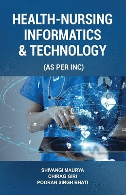 Shivangi Maurya, Chirag Giri, Pooran Singh Bhati - Health-Nursing Informatics & Technology, Häftad