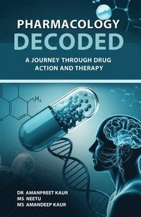 bokomslag Pharmacology Decoded : A Journey Through Drug Action and Therapy