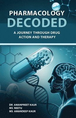 bokomslag Pharmacology Decoded : A Journey Through Drug Action and Therapy