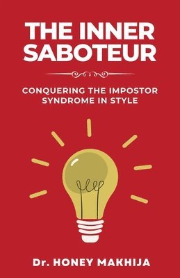 Honey Makhija - Inner Saboteur: Conquering the Impostor Syndrome in Style, Häftad