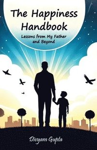 bokomslag Happiness Handbook: Lessons from My Father and Beyond