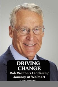 bokomslag Driving Change: Rob Walton's Leadership Journey at Walmart