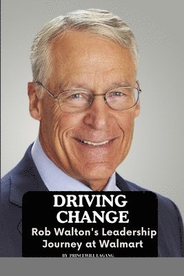 bokomslag Driving Change: Rob Walton's Leadership Journey at Walmart