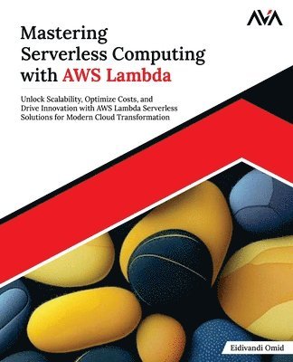 bokomslag Mastering Serverless Computing with AWS Lambda: Unlock Scalability, Optimize Costs, and Drive Innovation with AWS Lambda Serverless Solutions for Mode