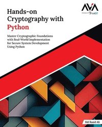 bokomslag Hands-on Cryptography with Python: Master Cryptographic Foundations with Real-World Implementation for Secure System Development Using Python (English