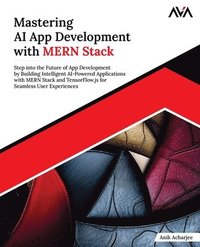 bokomslag Mastering AI App Development with MERN Stack: Step into the Future of App Development by Building Intelligent AI-Powered Applications with MERN Stack