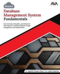 bokomslag Kickstart Database Management System Fundamentals: Key Concepts, Principles, and Advanced Techniques for Modern Database Design, Management, and Optim