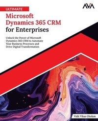 bokomslag Ultimate Microsoft Dynamics 365 CRM for Enterprises: Unlock the Power of Microsoft Dynamics 365 CRM to Automate Your Business Processes and Drive Digi