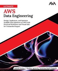 bokomslag Ultimate AWS Data Engineering: Design, Implement and Optimize Scalable Data Solutions on AWS with Practical Workflows and Visual Aids for Unmatched Im