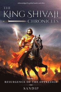 bokomslag The King Shivaji Chronicles - Resurgence of The Oppressed - Volume 1