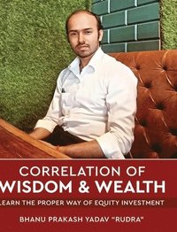 bokomslag Correlation of Wisdom & Wealth - Learn the Proper Way of Equity Investment