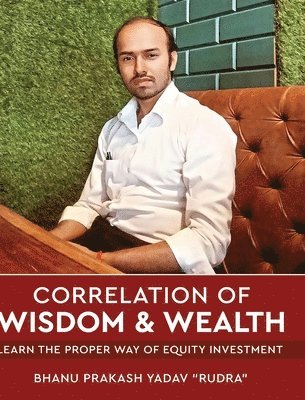 bokomslag Correlation of Wisdom & Wealth - Learn the Proper Way of Equity Investment