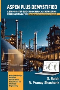bokomslag Spen Plus Demystified: A STEP-BY-STEP GUIDE FOR CHEMICAL ENGINEERING PROCESS SIMULATION Exploring Aspen Plus Process Modeling and Simulation.