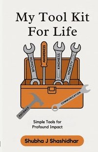 bokomslag My Tool Kit for Life: Simple Tools for Profound Impact