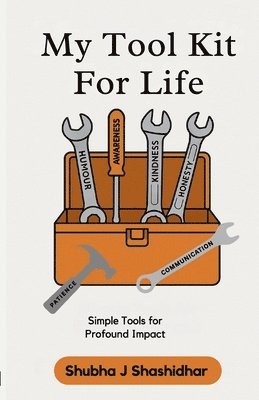 bokomslag My Tool Kit for Life: Simple Tools for Profound Impact