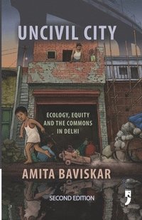 bokomslag Uncivil City: Ecology, Equity and the Commons in Delhi