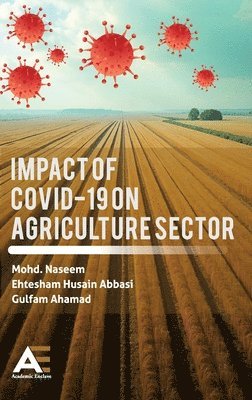 Mohd Naseem, Ehtesham Husain Abbasi, Gulfam Ahamad - Impact of COVID-19 on Agriculture Sector, Inbunden