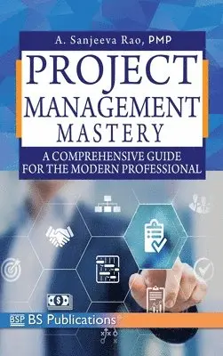 Sanjeeva Rao a Rao - Project Management Mastery A Comprehensive Guide for the Modern Professional, Inbunden. Tillgänglighet: Lägg i varukorg