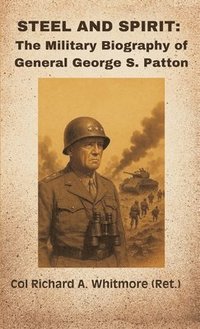 bokomslag Steel and Spirit: The Military Biography of General George S. Patton