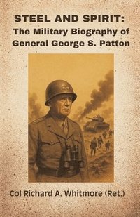 bokomslag Steel and Spirit: The Military Biography of General George S. Patton